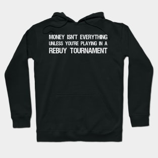 Money isn't everything...unless you're playing in a rebuy tournament - Funny Poker Quote Hoodie